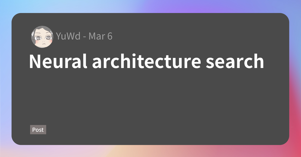Neural architecture search – 行李の底に収めたり[YuWd]